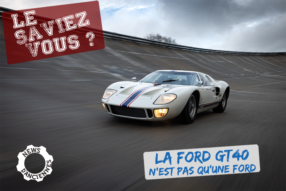 [Vidéo] Le Saviez-Vous ? La Ford GT40 n&rsquo;est pas QUE une Ford